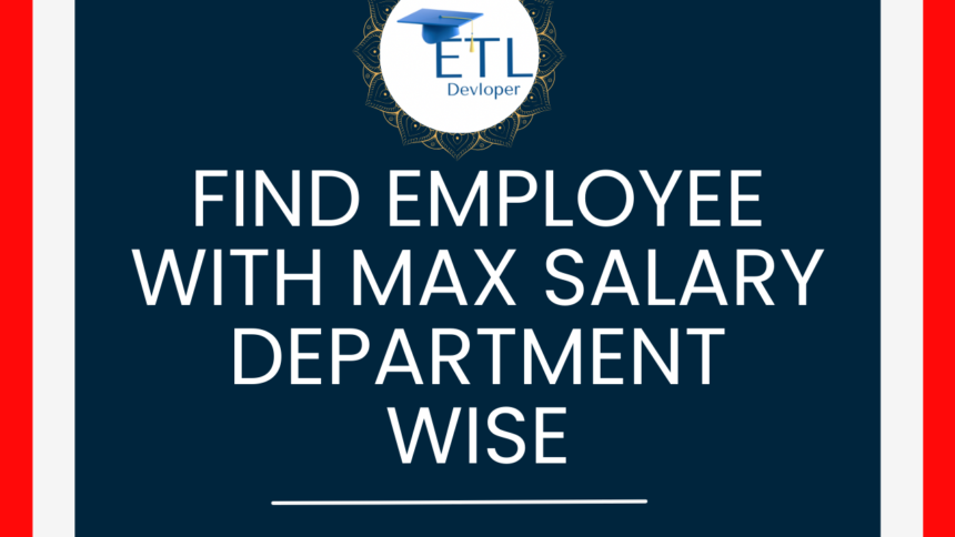 SQL Query to Find employee with MAX salary department wise