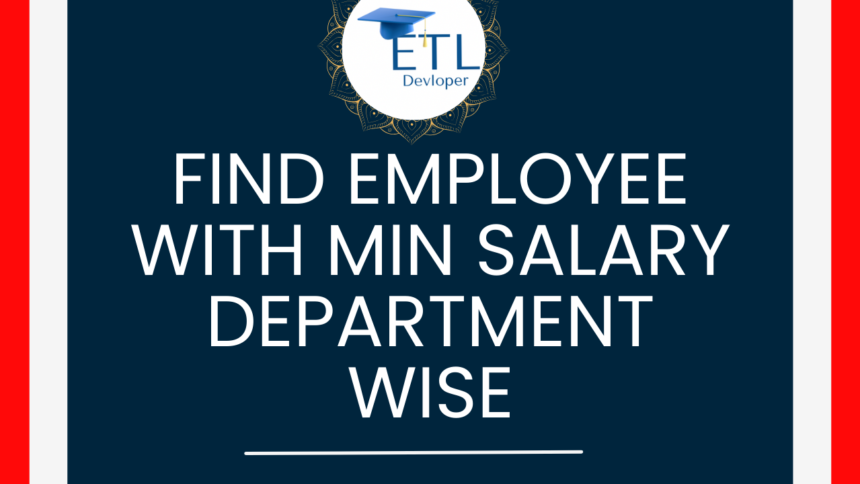 Find employee with MIN salary department wise