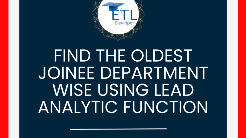 Find the oldest joinee department wise using LEAD Analytic function