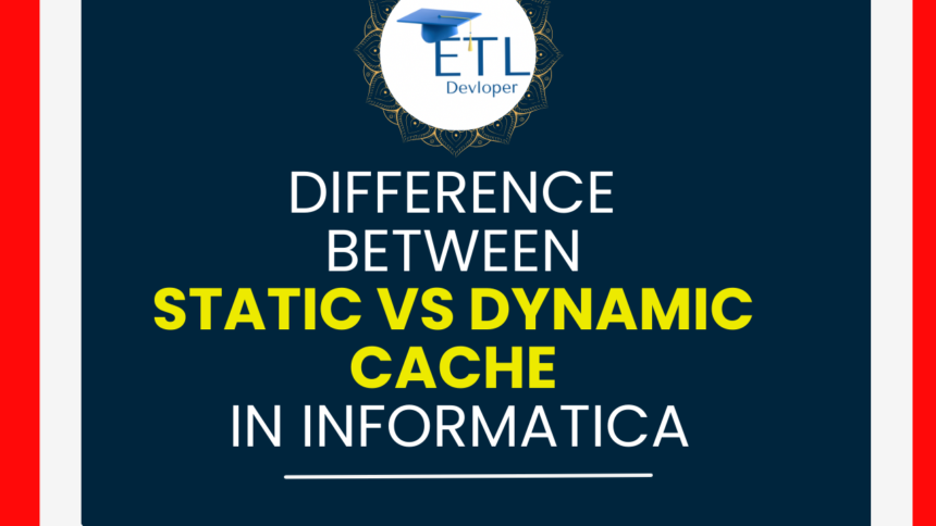 Informatica static and dynamic cache